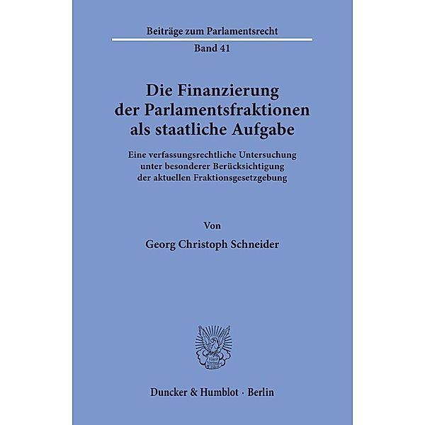 Die Finanzierung der Parlamentsfraktionen als staatliche Aufgabe., Georg Christoph Schneider