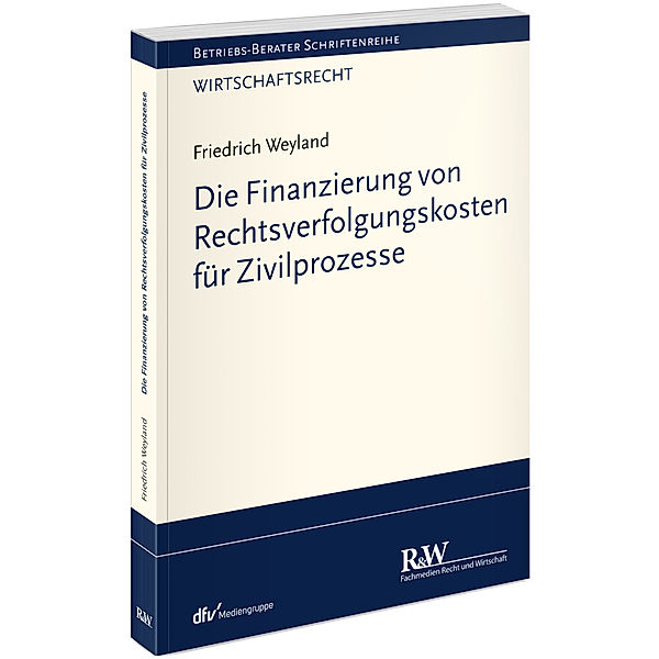 Die Finanzierung von Rechtsverfolgungskosten für Zivilprozesse, Friedrich Weyland