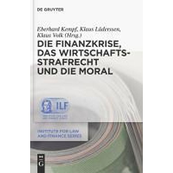 Die Finanzkrise, das Wirtschaftsstrafrecht und die Moral / Institute for Law and Finance Series Bd.7