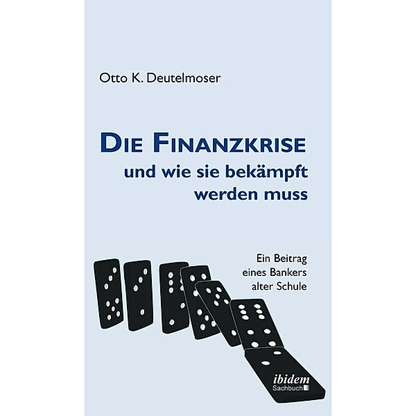 Die Finanzkrise und wie sie bekämpft werden muss, Otto K. Deutelmoser