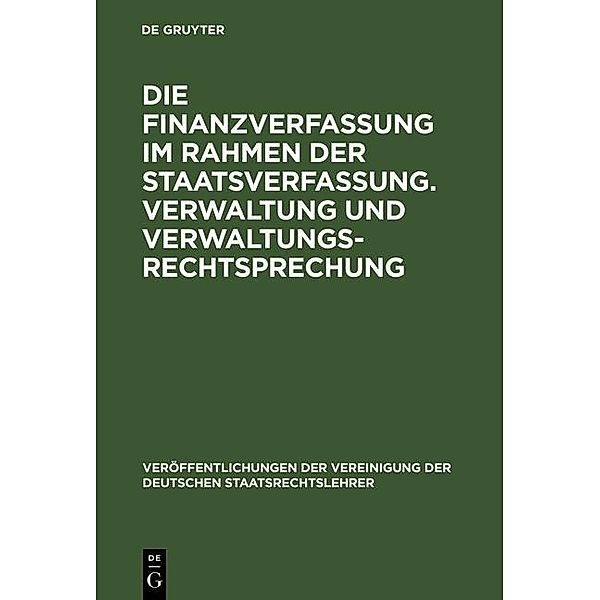 Die Finanzverfassung im Rahmen der Staatsverfassung. Verwaltung und Verwaltungsrechtsprechung / Veröffentlichungen der Vereinigung der Deutschen Staatsrechtslehrer Bd.14