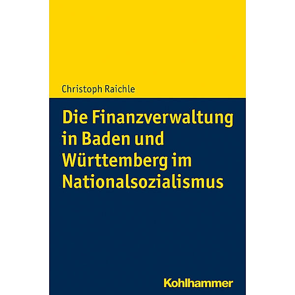 Die Finanzverwaltung in Baden und Württemberg im Nationalsozialismus, Christoph Raichle