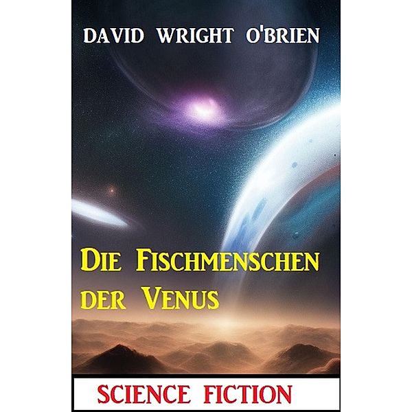 Die Fischmenschen der Venus, David Wright O'Brien