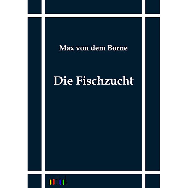 Die Fischzucht, Max von dem                     10000010852 Borne