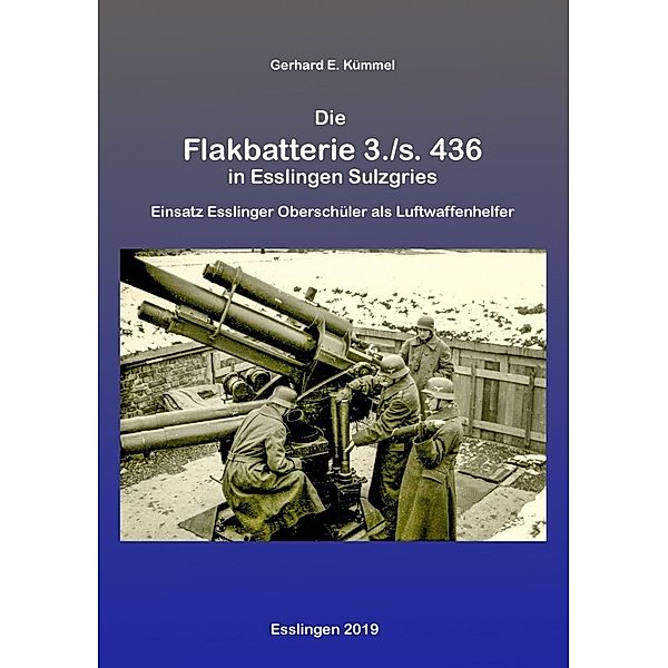 Die Flakbatterie 3./s. 436 in Esslingen-Sulzgries, Gerhard Kümmel