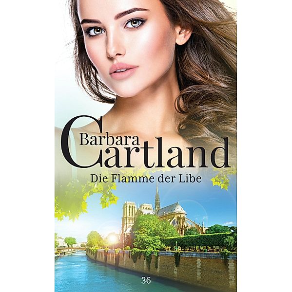 Die Flamme der Liebe / Die zeitlose Romansammlung von Barbara Cartland Bd.36, Barbara Cartland