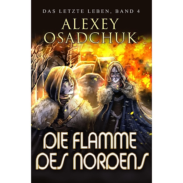 Die Flamme des Nordens (Das letzte Leben Buch 4): Progression Fantasy Serie / Das letzte Leben Bd.4, Alexey Osadchuk