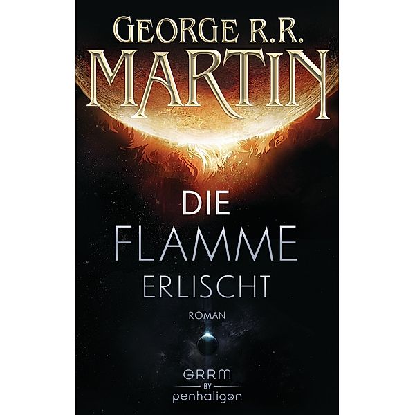 Die Flamme erlischt / Penhaligon Verlag, George R. R. Martin
