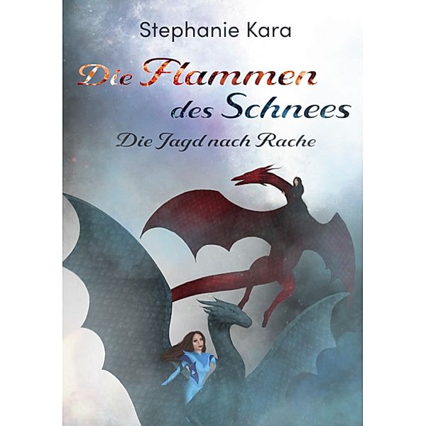 Die Flammen des Schnees / Die Flammen des Schnees Bd.2, Stephanie Kara