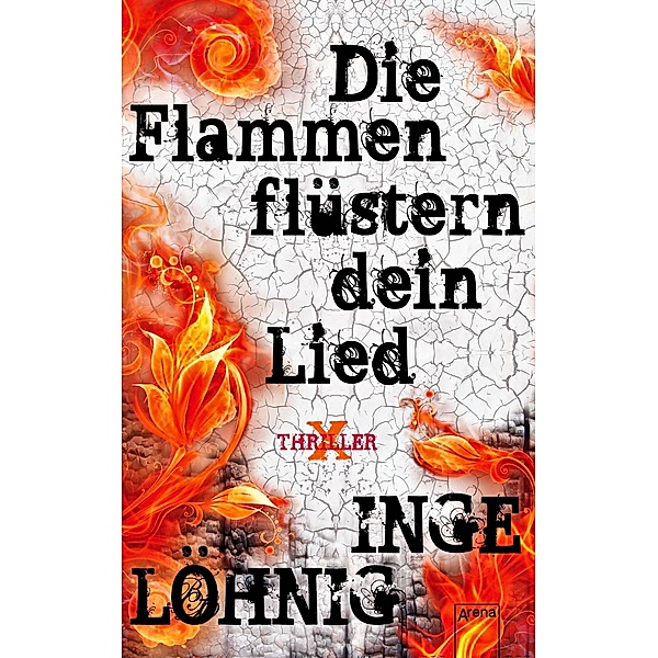 Die Flammen flüstern dein Lied / X-Thriller Bd.7, Inge Löhnig