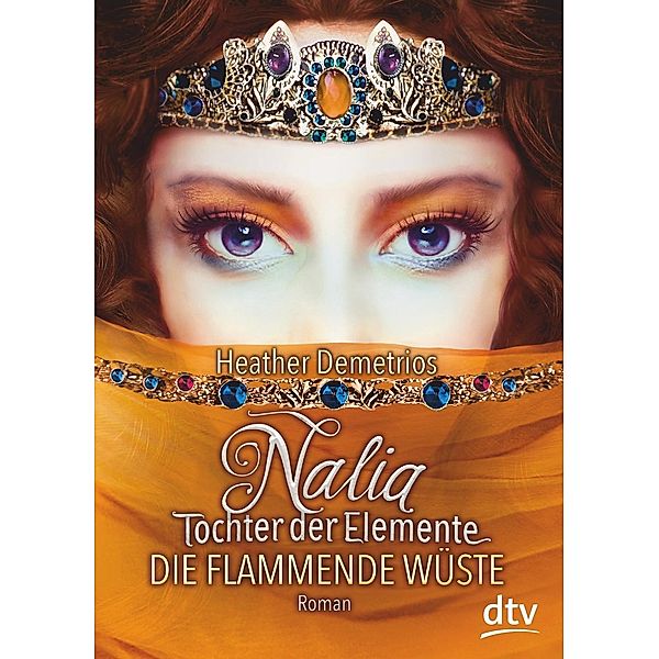 Die flammende Wüste / Nalia, Tochter der Elemente Bd.2, Heather Demetrios