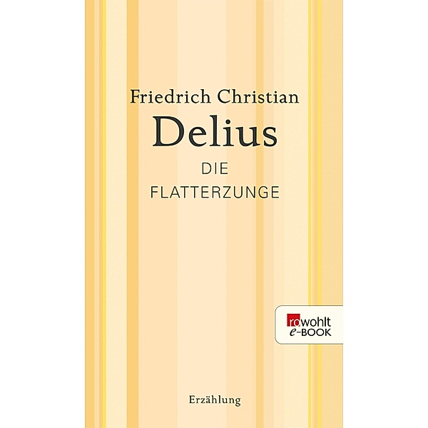 Die Flatterzunge / Delius: Werkausgabe in Einzelbänden, Friedrich Christian Delius