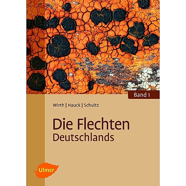Die Flechten Deutschlands, Prof. Dr. Volkmar Wirth, Markus Hauck, Dr. Matthias Schultz
