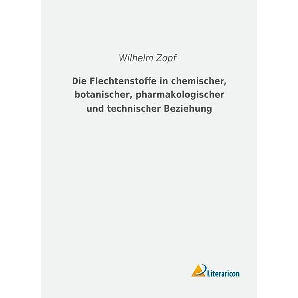 Die Flechtenstoffe in chemischer, botanischer, pharmakologischer und technischer Beziehung, Wilhelm Zopf