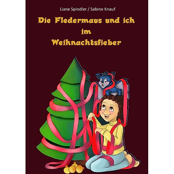 Die Fledermaus und ich im Weihnachtsfieber, Liane Spindler, Sabine Knauf