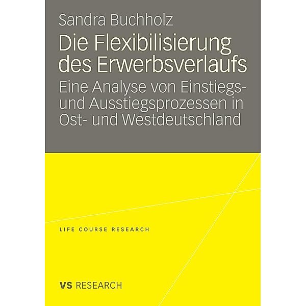 Die Flexibilisierung des Erwerbsverlaufs / Life Course Research, Sandra Buchholz