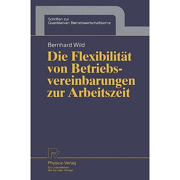 Die Flexibilität von Betriebsvereinbarungen zur Arbeitszeit / Schriften zur Quantitativen Betriebswirtschaftslehre Bd.8, Bernhard Wild