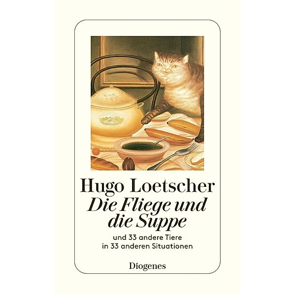Die Fliege und die Suppe / Diogenes Taschenbücher, Hugo Loetscher