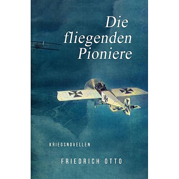 Die fliegenden Pioniere, Friedrich Otto
