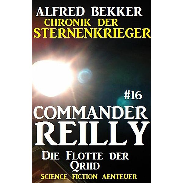 Die Flotte der Qriid / Chronik der Sternenkrieger - Commander Reilly Bd.16, Alfred Bekker