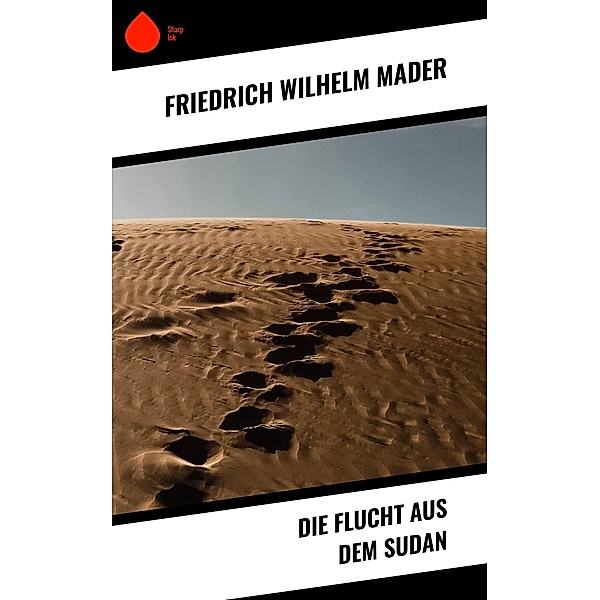 Die Flucht aus dem Sudan, Friedrich Wilhelm Mader