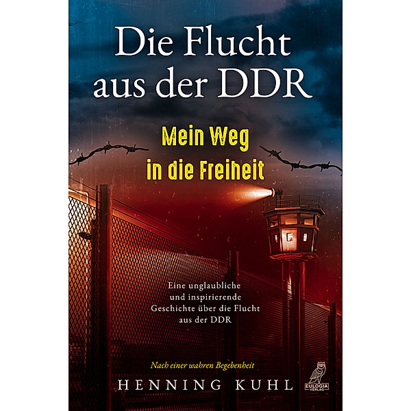 Die Flucht aus der DDR - Mein Weg in die Freiheit, Henning Kuhl