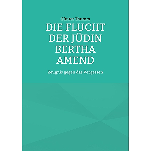 Die Flucht der Jüdin Bertha Amend, Günter Thumm