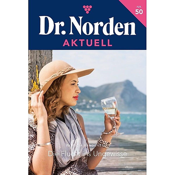 Die Flucht ins Ungewisse / Dr. Norden Aktuell Bd.50, Patricia Vandenberg