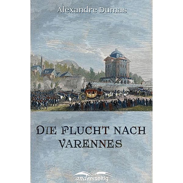Die Flucht nach Varennes / Alexandre-Dumas-Reihe, Alexandre Dumas
