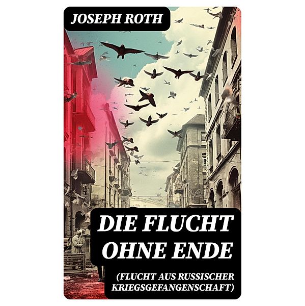 Die Flucht ohne Ende (Flucht aus russischer Kriegsgefangenschaft), Joseph Roth