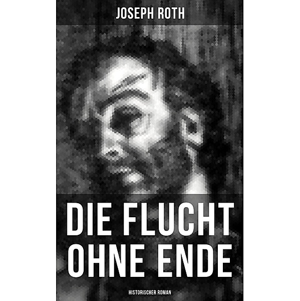 Die Flucht ohne Ende (Historischer Roman), Joseph Roth