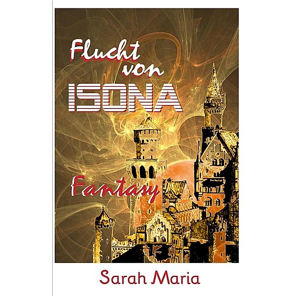 Die Flucht von ISONA / ISONA Trilogie Bd.1, Sarah Maria