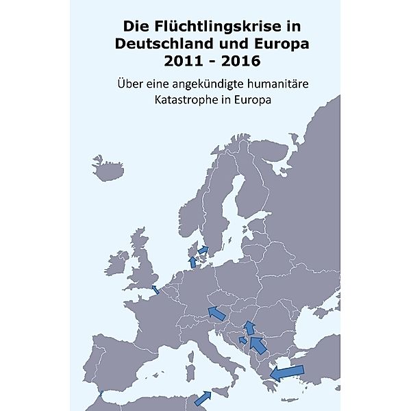 Die Flüchtlingskrise in Deutschland und Europa 2011 - 2016, Daniel Müller