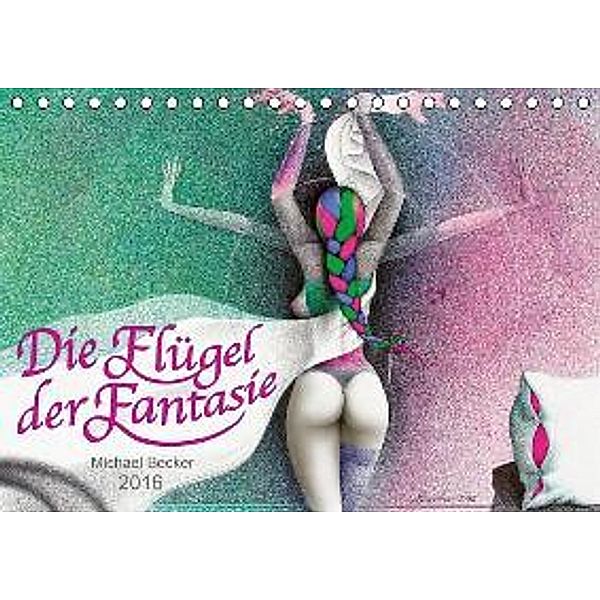 Die Flügel der Fantasie (Tischkalender 2016 DIN A5 quer), Michael Becker