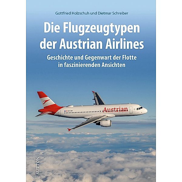 Die Flugzeugtypen der Austrian Airlines, Gottfried Holzschuh
