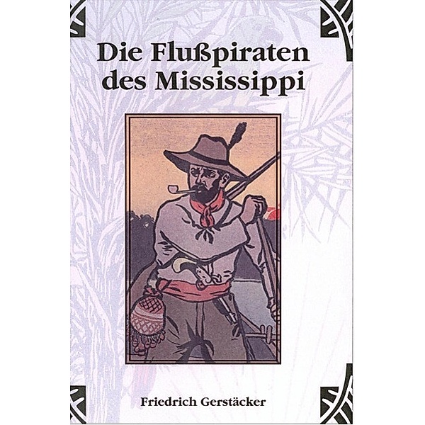 Die Flusspiraten des Mississippi, Friedrich Gerstäcker