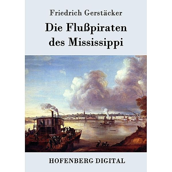 Die Flußpiraten des Mississippi, Friedrich Gerstäcker