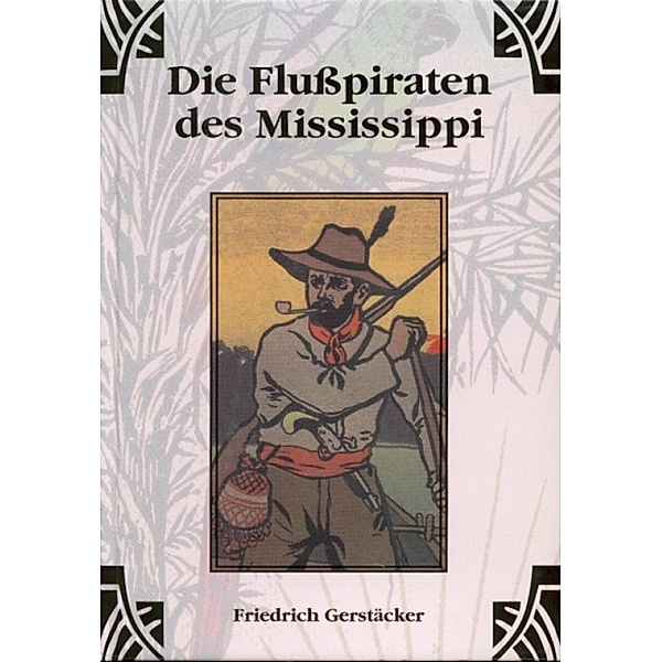 Die Flusspiraten des Mississippi, Friedrich Gerstäcker
