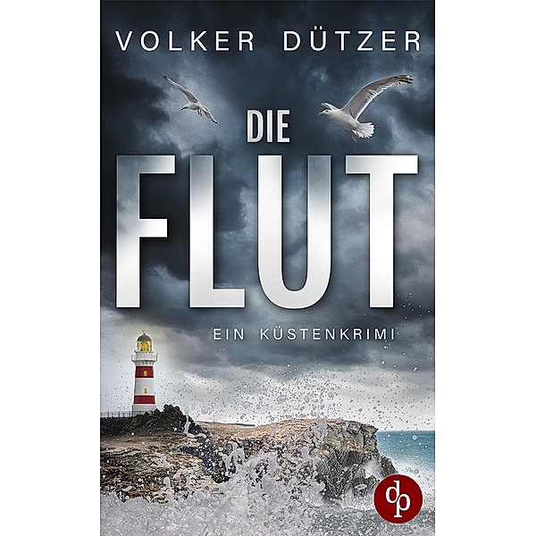 Die Flut / Ein Fall für Steve Cole-Reihe Bd.1, Volker Dützer