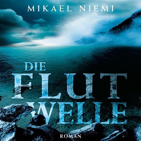 Die Flutwelle (Ungekürzt), Mikael Niemi