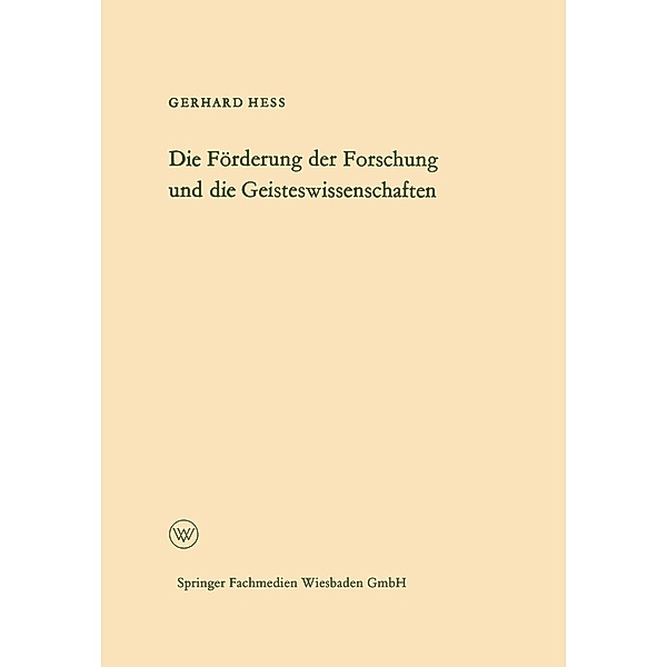 Die Förderung der Forschung und die Geisteswissenschaften / Arbeitsgemeinschaft für Forschung des Landes Nordrhein-Westfalen Bd.116, Gerhard Hess