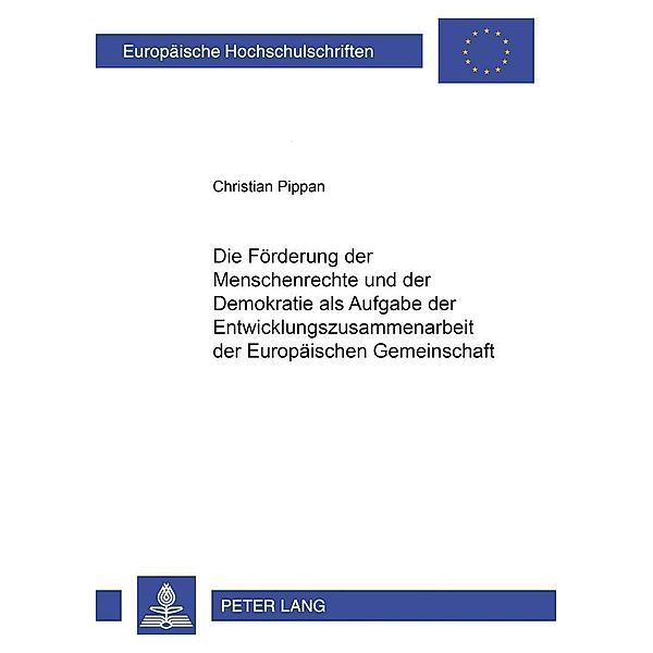 Die Förderung der Menschenrechte und der Demokratie als Aufgabe der Entwicklungszusammenarbeit der Europäischen Gemeinsc, Christian Pippan