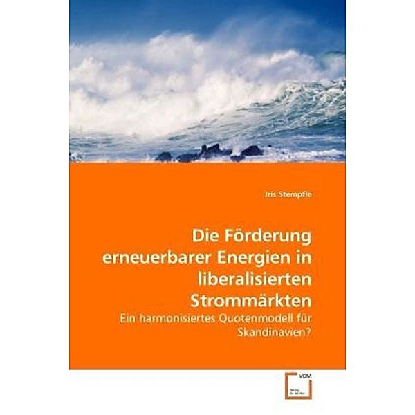 Die Förderung erneuerbarer Energien in liberalisierten Strommärkten, Iris Stempfle