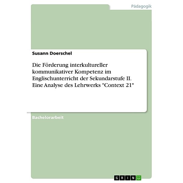 Die Förderung interkultureller kommunikativer Kompetenz im Englischunterricht der Sekundarstufe II. Eine Analyse des Lehrwerks Context 21, Susann Doerschel