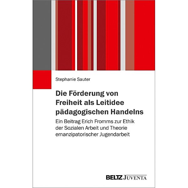 Die Förderung von Freiheit als Leitidee pädagogischen Handelns, Stephanie Sauter