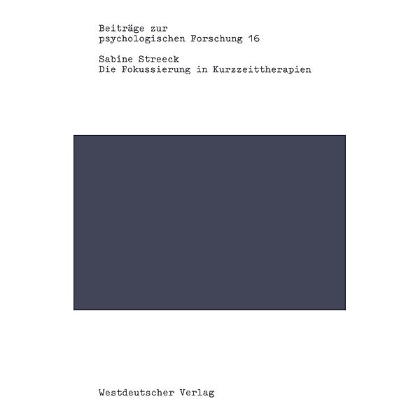 Die Fokussierung in Kurzzeittherapien / Beiträge zur psychologischen Forschung Bd.16, Sabine Streeck