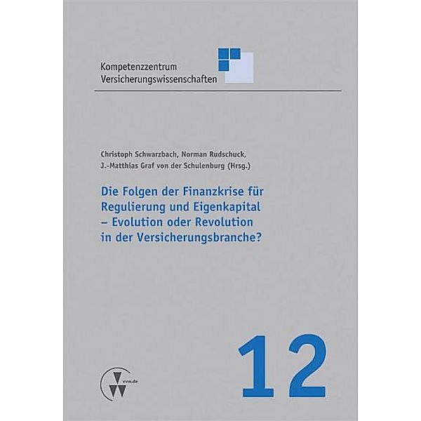 Die Folgen der Finanzkrise für Regulierung und Eigenkapital - Evolution oder Revolution in der Versicherungsbranche?, Norman Rudschuck, J. -Matthias von der Schulenburg, Christoph Schwarzbach