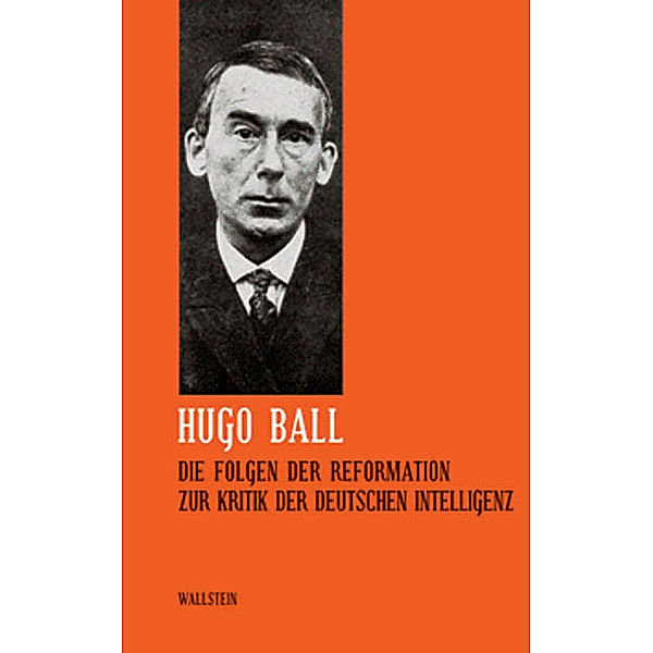Die Folgen der Reformation. Zur Kritik der deutschen Intelligenz, Hugo Ball
