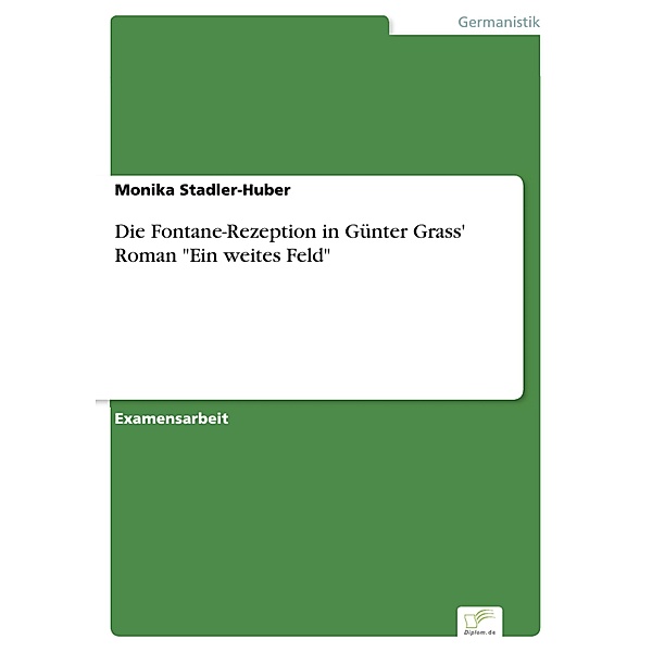 Die Fontane-Rezeption in Günter Grass' Roman Ein weites Feld, Monika Stadler-Huber