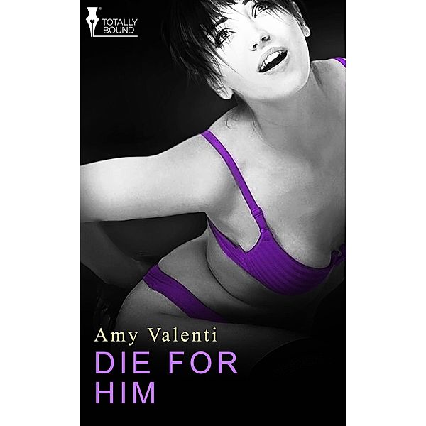 Die for Him / Totally Bound Publishing, Amy Valenti